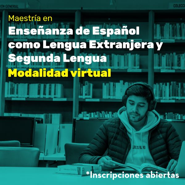 Maestría en Enseñanza de Español como Lengua Extranjera y Segunda Lengua en modalidad virtual
