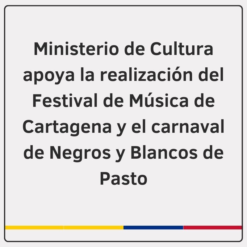 Ministerio de Cultura apoya la realización del Festival de Música de Cartagena y el carnaval de Negros y Blancos de Pasto