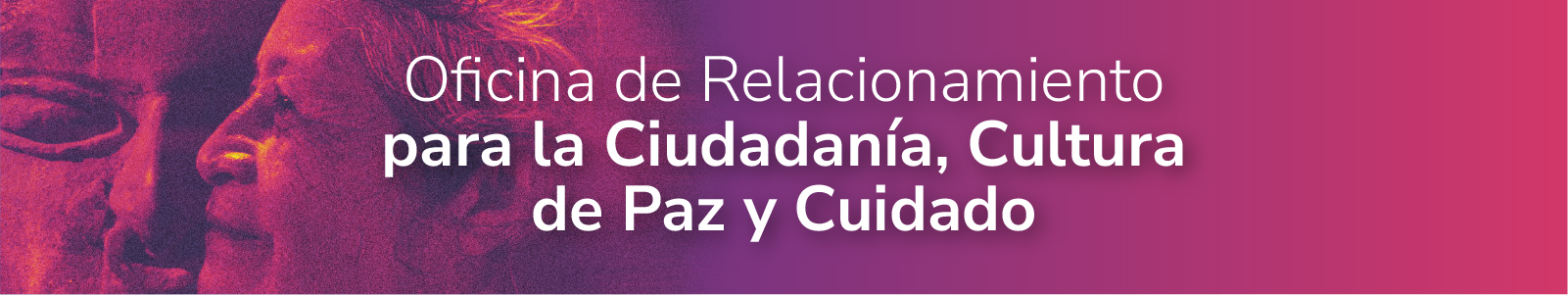 Oficina de Relacionamiento para la ciudadanía, Cultura de Paz y Cuidado