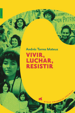 Otras Colombias posibles #3 – Vivir, luchar, resistir