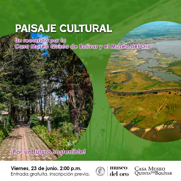 Paisaje cultural, un recorrido entre la Casa Museo Quinta de Bolívar y el museo del oro