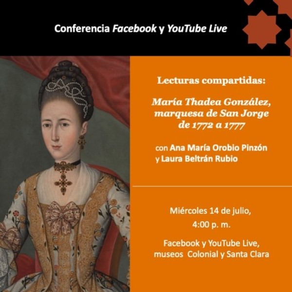 Lecturas compartidas: María Thadea González, marquesa de San Jorge de 1772 a 1777 - Facebook Live y YouTube, Museo Colonial y Museo Santa Clara