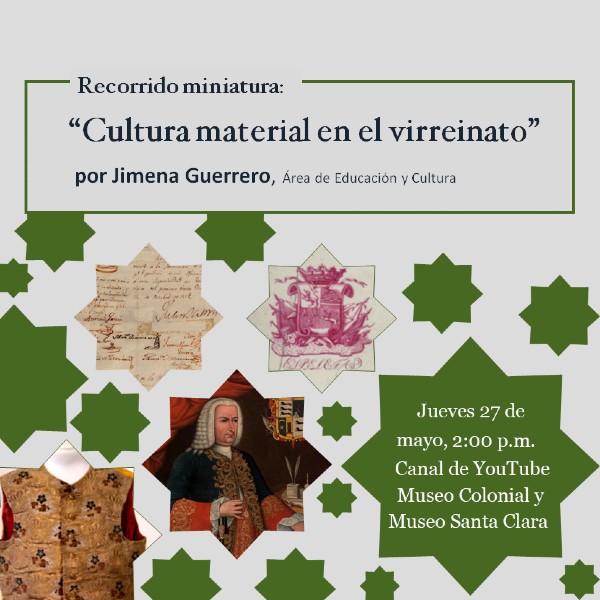 Recorrido miniatura: "Cultura material en el virreinato", por Jimena Guerrero - Virtual - Invita Museo Colonial y Museo Sant