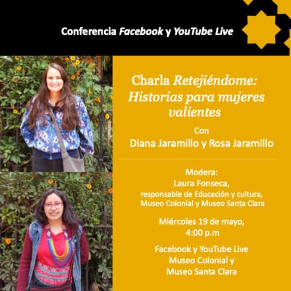 Charla Retejiéndome: Historias para mujeres valientes - Conferencia virtual - Invita Museo Colonial y Museo Santa Clara