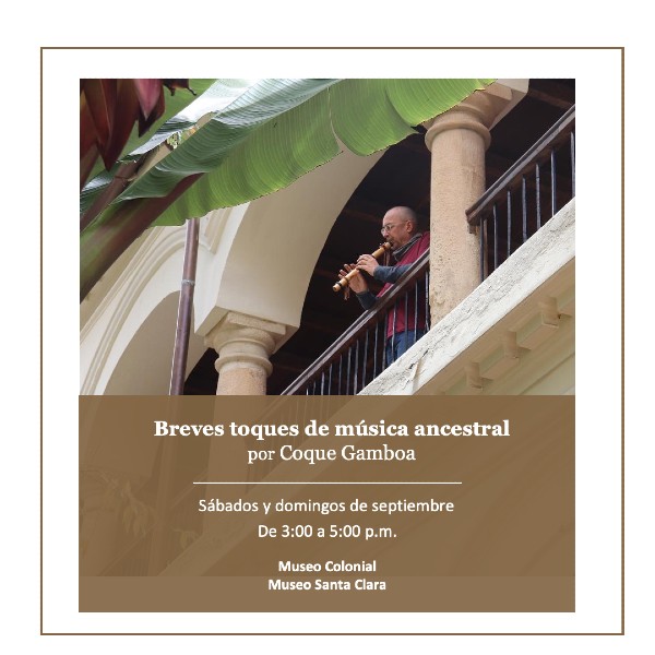¡Fin de Semana! Breves toques de música ancestral por Coque Gamboa - Invitan Museo Colonial y Museo Santa Clara