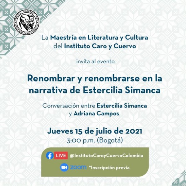 Renombrar y renombrarse en la narrativa de Estercilia Simanca - Plataforma zoom y Facebook Live - Invita el Instituto Caro y