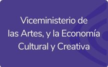 Viceministerio de las Artes y la Economía Cultural y Creativa