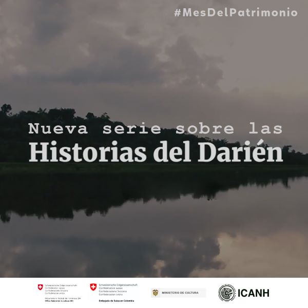 El ICANH y la Embajada de Suiza en Colombia presentan la serie “Historias del Darién”