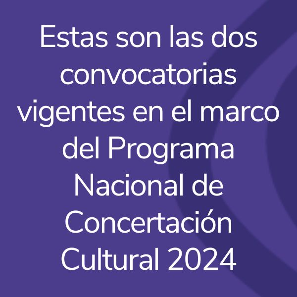 Estas son las dos convocatorias vigentes en el marco del Programa Nacional de Concertación Cultural - 2024