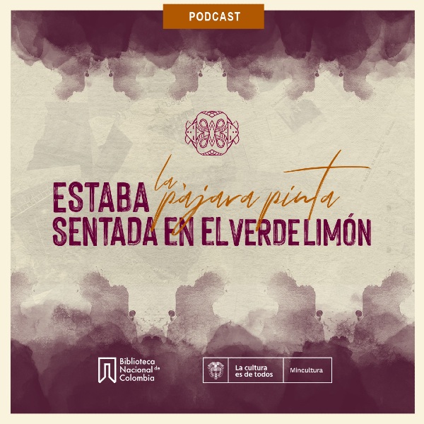 Lanzamiento Podcast "Estaba la pájara pinta sentada en el verde limón" - Invita Biblioteca Nacional de Colombia